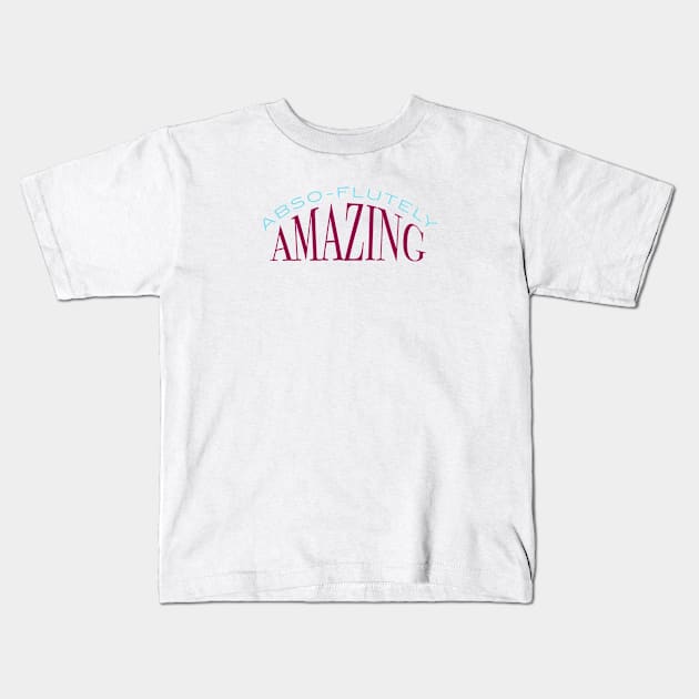 Flute Abso-flutely Amazing Kids T-Shirt by whyitsme